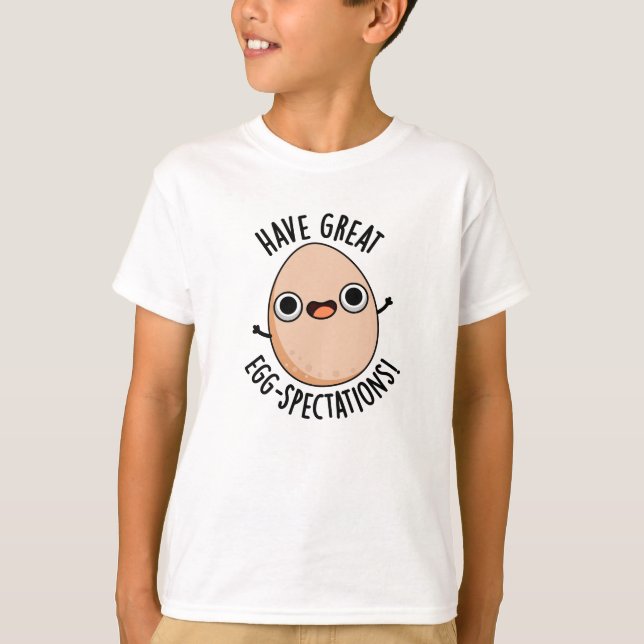 Have Great Egg-spectations Funny Egg Pun  T-Shirt (Front)