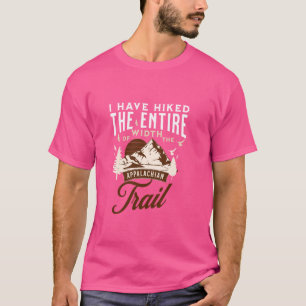 Have Hiked The Entire Width Of The Appalachian-Tra T-Shirt