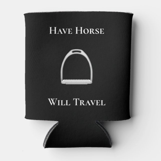 "Have Horse Will Travel" Equestrian Horse Lover's Can Cooler (Front)