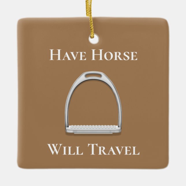 "Have Horse Will Travel" Stirrup Iron Brown Ceramic Ornament (Front)