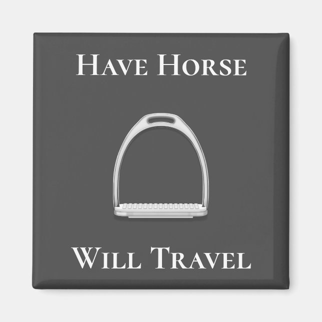 "Have Horse Will Travel" Stirrup Iron on Grey Magnet (Front)