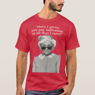 Have I Given Any Indication That I e Sophia Petril T-Shirt