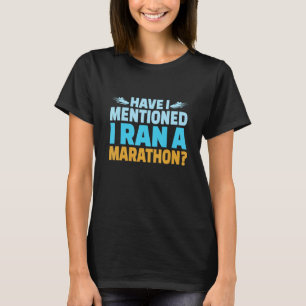 Have I Mentioned I Ran A Marathon Runner Boys Men  T-Shirt
