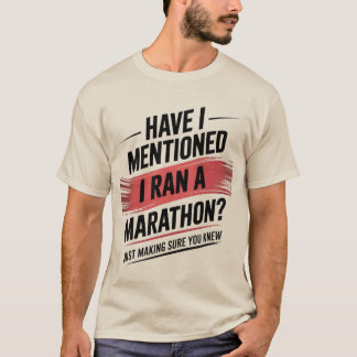 Have i mentioned i ran a marathon T-Shirt