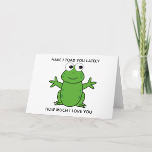 Have I Toad You Lately Cute Love Greeting Card