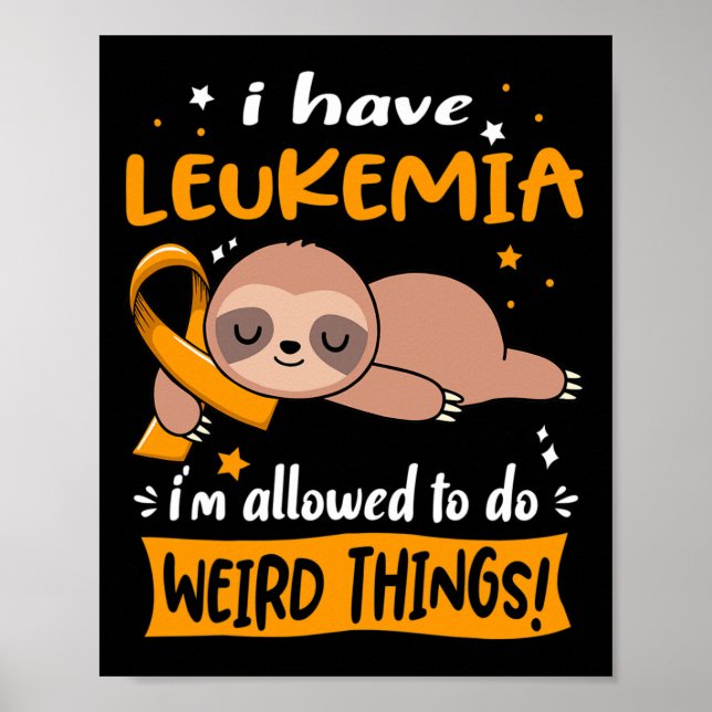 Have Leukaemia I'm Allowed To Do Weird Things  Poster (Front)