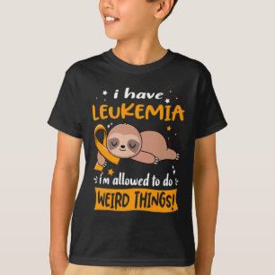 Have Leukaemia I'm Allowed To Do Weird Things T-Shirt