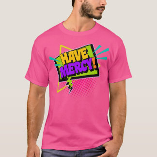 Have Mercy T-Shirt