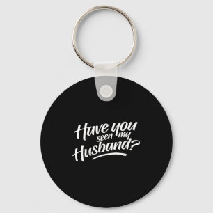 Have My Seen Husband Key Ring