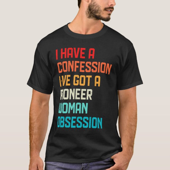 Have No Confession I've Got Pioneer Woman Obsessio T-Shirt (Front)