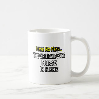 Have No Fear, Critical-Care Nurse Is Here Coffee Mug