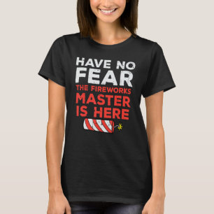 Have No Fear Fireworks Director Funny 4th of July T-Shirt