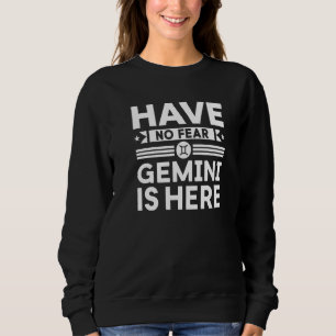 Have No Fear Gemini Is Here Horoscope Sign Sweatshirt