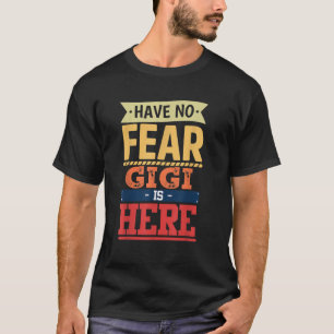 have no fear Gigi is here funny mother s day women T-Shirt