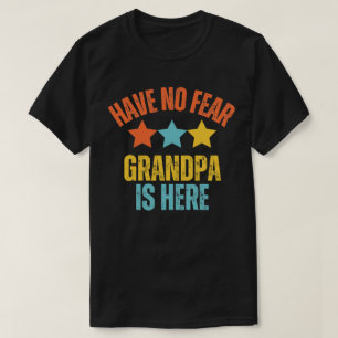 Have No Fear Grandpa Is Here Funny Grandfather  T-Shirt