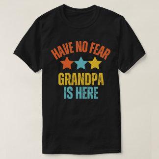 Have No Fear Grandpa Is Here Funny Grandfather  T-Shirt
