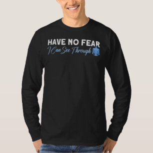 Have No Fear I Can See Through Rad Tech Radiologis T-Shirt