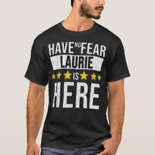Have No Fear Laurie Is Here  T-Shirt