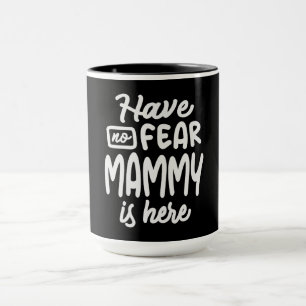 Have No Fear Mammy is Here Cool Gifts For Mammy Mug