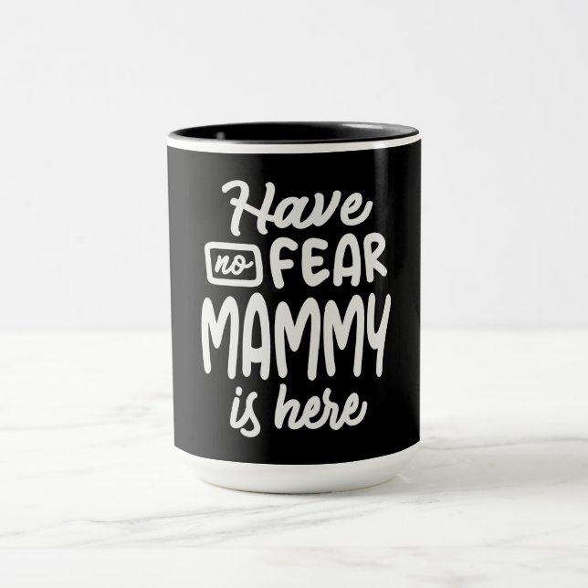 Have No Fear Mammy is Here Cool Gifts For Mammy Mug (Center)
