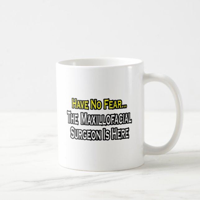 Have No Fear, Maxillofacial Surgeon Is Here Coffee Mug (Right)
