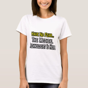 Have No Fear, Medical Technologist Is Here T-Shirt