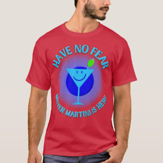 Have No Fear Mister Martini Is Here T-Shirt