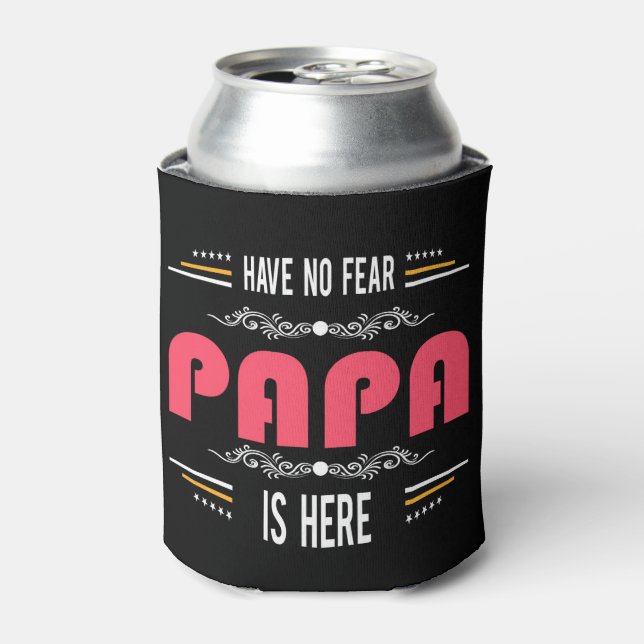Have No Fear Papa is Here Can Cooler (Can Front)