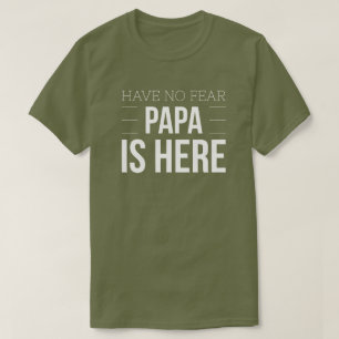 Have no fear Papa is here T-Shirt