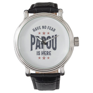Have No Fear Papou Is Here   Father Grandpa Gift Watch