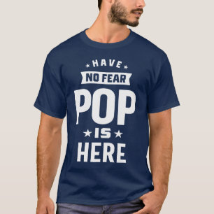 Have No Fear Pop is Here T-Shirt