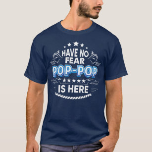 Have No Fear Pop pop Is Here Proud Gift Father T-Shirt