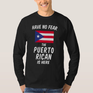 Have No Fear Puerto Rican is Here - Proud Boricua T-Shirt