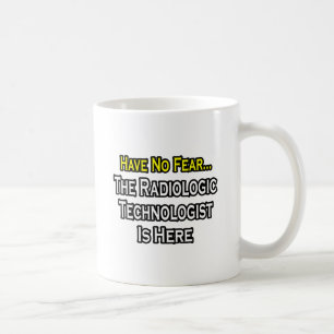 Have No Fear, Radiologic Technologist Is Here Coffee Mug