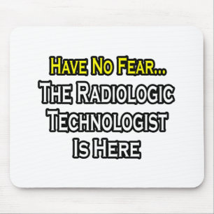 Have No Fear, Radiologic Technologist Is Here Mouse Mat