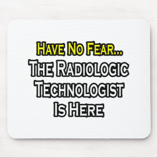 Have No Fear, Radiologic Technologist Is Here Mouse Mat
