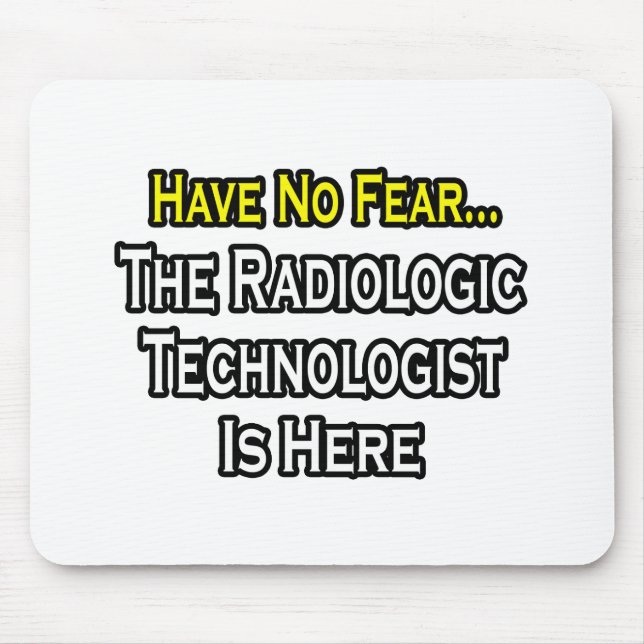 Have No Fear, Radiologic Technologist Is Here Mouse Mat (Front)
