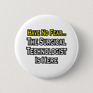 Have No Fear, Surgical Technologist Is Here 6 Cm Round Badge
