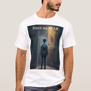 Have no fear T-Shirt
