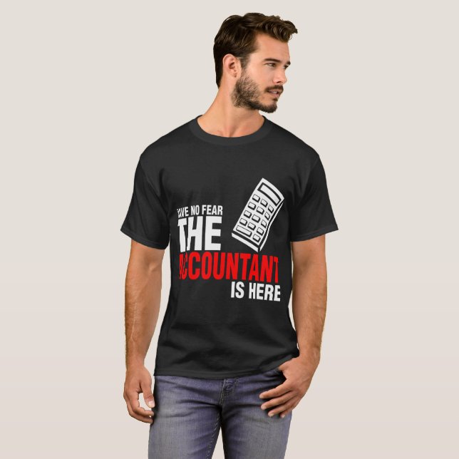 Have No Fear The Accountant Is Here Tshirt (Front Full)