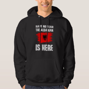 Have No Fear The Albanian Is Here Albania Flag Pri Hoodie
