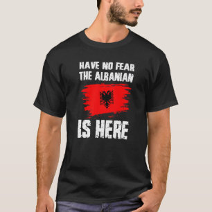 Have No Fear The Albanian Is Here Albania Flag Pri T-Shirt