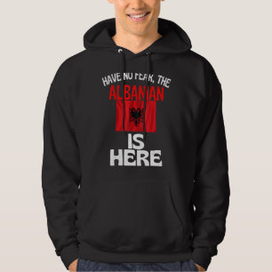 Have No Fear The Albanian Is Here Albania Hoodie
