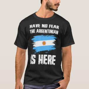 Have No Fear The Argentinian Is Here Argentine Fla T-Shirt