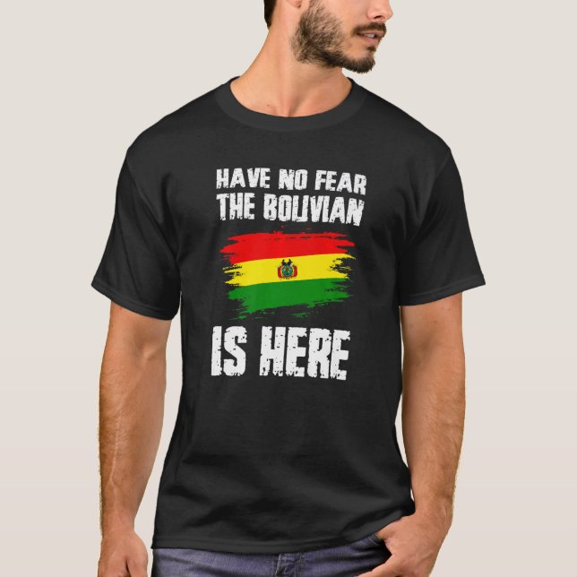 Have No Fear The Bolivian Is Here Bolivia Flag Pri T-Shirt (Front)