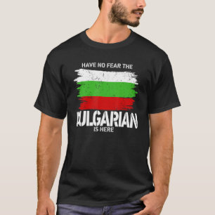 Have No Fear The Bulgarian Is Here Costume Bulgari T-Shirt