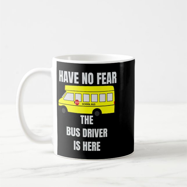 Have No Fear The Bus Driver Is Here Coffee Mug (Left)