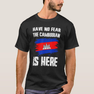 Have No Fear The Cambodian Is Here Cambodia Flag P T-Shirt
