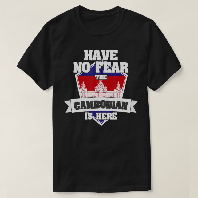 Have No Fear The Cambodian Is Here Proud To Be Fro T-Shirt (Design Front)