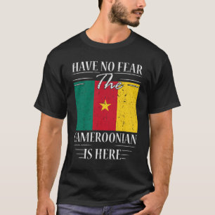 Have No Fear The Cameroonian Is Here T-Shirt